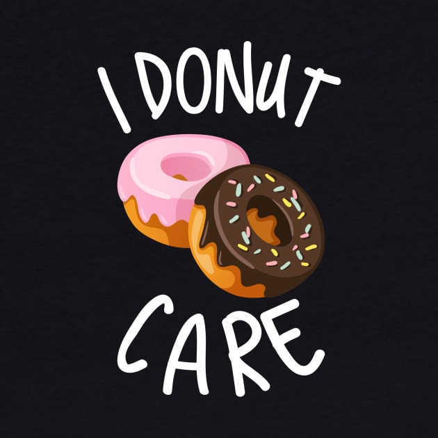 I'm A Donut Lover Because I Donut Care by Graffix